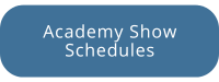 Academy Show Schedules
